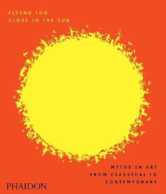 Flying too close to the Sun  - Libro Phaidon 2018, Arte | Libraccio.it