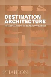 Destination architecture. The essential guide to 1000 contemporary buildings . Ediz. illustrata