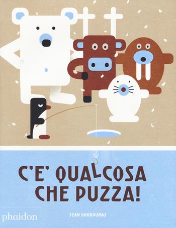 C'è qualcosa che puzza! Ediz. a colori - Jean Gourounas - Libro Phaidon 2017, Libri per bambini | Libraccio.it