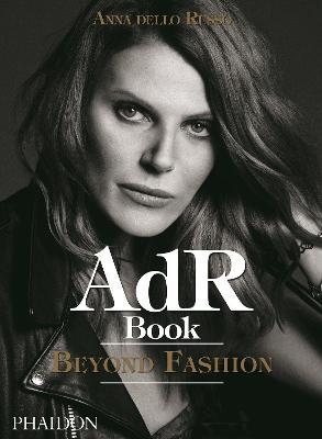 AdR. Book beyond fashion. Ediz. a colori. Con gadget - Anna Dello Russo - Libro Phaidon 2018 | Libraccio.it