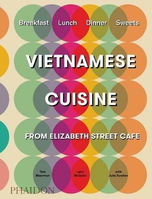 Vietnamese cuisine from Elizabeth Street Café. Ediz. illustrata - Tom Moorman, Larry Mcguire, Julia Turshen - Libro Phaidon 2017, Cucina | Libraccio.it