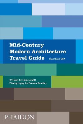 Mid-century modern architecture travel guide. East Coast USA - Sam Lubell - Libro Phaidon 2018 | Libraccio.it