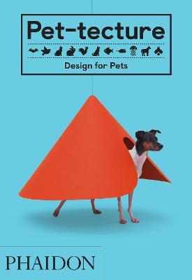 Pet-tecture. Design for pets. Ediz. a colori - Tom Wainwright - Libro Phaidon 2018 | Libraccio.it