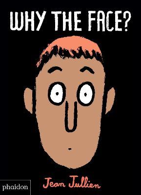 Why the face? Ediz. a colori - Jean Jullien - Libro Phaidon 2018, Libri per bambini | Libraccio.it