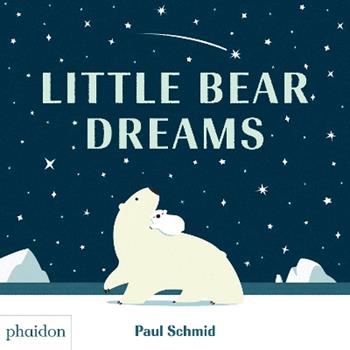 Little bear dreams. Ediz. a colori - Paul Schmid - Libro Phaidon 2018, Libri per bambini | Libraccio.it