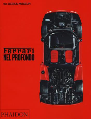 Ferrari nel profondo. Catalogo della mostra (Londra, 15 novembre 2017-15 aprile 2018). Ediz. illustrata - Andrew Nahum, Martin Derrick - Libro Phaidon 2018 | Libraccio.it