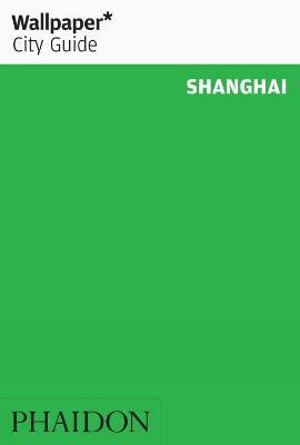 Shanghai. Ediz. inglese  - Libro Phaidon 2019, Wallpaper. City Guide | Libraccio.it