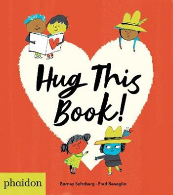 Hug this book! Ediz. a colori - Barney Saltzberg - Libro Phaidon 2019, Libri per bambini | Libraccio.it