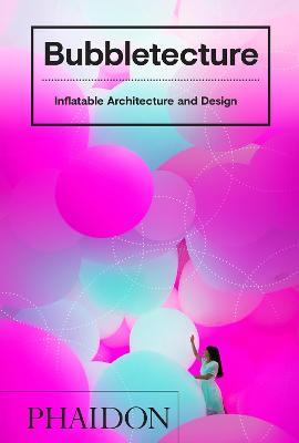 Bubbletecture. Inflatable architecture and design. Ediz. a colori - Sharon Francis - Libro Phaidon 2019 | Libraccio.it