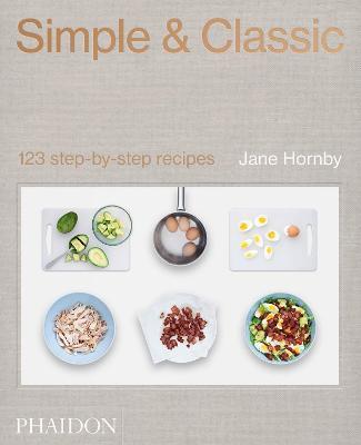 Simple & classic. 123 step-by-step recipes. Ediz. illustrata - Jane Hornby - Libro Phaidon 2019, Cucina | Libraccio.it