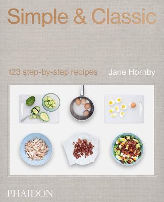 Simple & classic. 123 step-by-step recipes. Ediz. a colori - Jane Hornby - Libro Phaidon 2019, Cucina | Libraccio.it