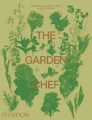 The garden chef. Recipes and stories from plant to plate  - Libro Phaidon 2019, Cucina | Libraccio.it