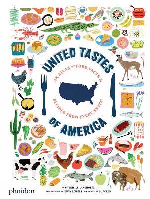 United tastes of America. An atlas of food facts & recipes from every state! - Gabrielle Langholtz - Libro Phaidon 2019, Libri per bambini | Libraccio.it