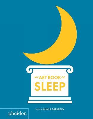 My art book of sleep. Ediz. a colori - Shana Gozansky - Libro Phaidon 2019, Libri per bambini | Libraccio.it