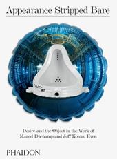 Appearance stripped bare desire and the object in the work of Marcel Duchamp and Jeff Koons, Even. Ediz. a colori