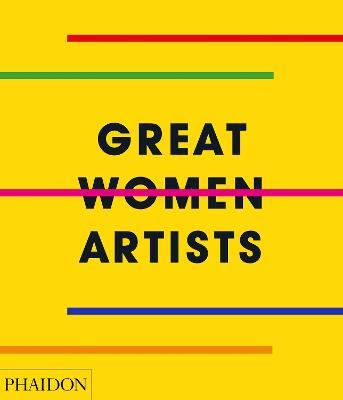 Great women artists. Ediz. a colori  - Libro Phaidon 2019, Arte | Libraccio.it