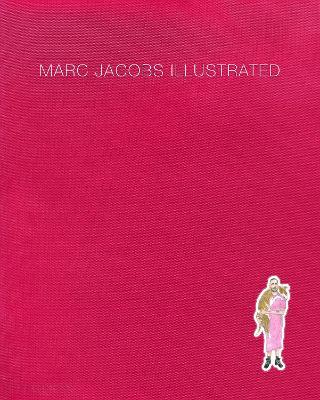 Marc Jacobs illustrated. Ediz. a colori - Marcia Jacobs, Grace Coddington - Libro Phaidon 2019 | Libraccio.it