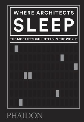 Where architects sleep. The most stylish hotels in the world - Sarah Miller - Libro Phaidon 2020 | Libraccio.it