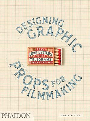 Designing graphic props for filmmaking - Annie Atkins - Libro Phaidon 2020 | Libraccio.it