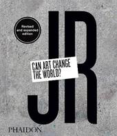 JR. Can art change the world? Ediz. a colori