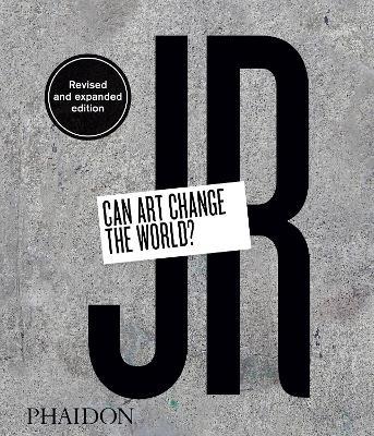 JR. Can art change the world? Ediz. a colori - Nato Thompson - Libro Phaidon 2019, Arte | Libraccio.it