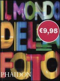 Il mondo della fotografia. Ediz. illustrata  - Libro Phaidon 2003 | Libraccio.it