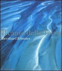 Il canto della terra - Bernhard Edmaier, Angelika Jung-Hüttl - Libro Phaidon 2004 | Libraccio.it
