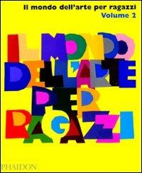 Il mondo dell'arte per ragazzi. Vol. 2  - Libro Phaidon 2007, Bambini | Libraccio.it