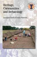 Heritage, Communities and Archaeology - Laurajane Smith, Emma Waterton - Libro Bloomsbury Publishing PLC, Debates in Archaeology | Libraccio.it