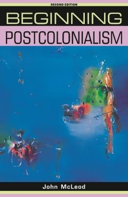 Beginning Postcolonialism - John McLeod - Libro Manchester University Press, Beginnings | Libraccio.it