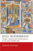 Holy Motherhood - Elizabeth L'Estrange - Libro Manchester University Press, Manchester Medieval Studies | Libraccio.it