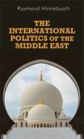 The International Politics of the Middle East - Raymond Hinnebusch - Libro Manchester University Press, Regional International Politics | Libraccio.it