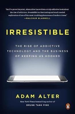 Irresistible - Adam Alter - Libro Penguin Putnam Inc | Libraccio.it