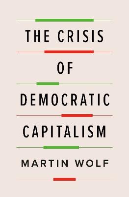 The Crisis of Democratic Capitalism - Martin Wolf - Libro Penguin Putnam Inc | Libraccio.it