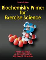 Biochemistry Primer for Exercise Science - Peter M. Tiidus, A. Russell Tupling, Michael E. Houston - Libro Human Kinetics Publishers | Libraccio.it