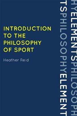 Introduction to the Philosophy of Sport - Heather Reid - Libro Rowman & Littlefield, Elements of Philosophy | Libraccio.it