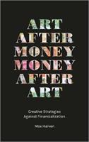 Art after Money, Money after Art - Max Haiven - Libro Pluto Press | Libraccio.it