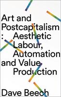 Art and Postcapitalism - Dave Beech - Libro Pluto Press | Libraccio.it