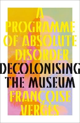 A Programme of Absolute Disorder - Françoise Vergès - Libro Pluto Press | Libraccio.it