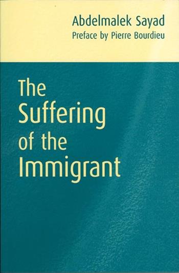 The Suffering of the Immigrant - Abdelmalek Sayad - Libro John Wiley and Sons Ltd | Libraccio.it