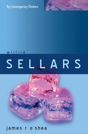 Wilfrid Sellars - James O'Shea - Libro John Wiley and Sons Ltd, Key Contemporary Thinkers | Libraccio.it
