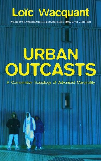 Urban Outcasts - Loïc Wacquant - Libro John Wiley and Sons Ltd | Libraccio.it