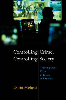 Controlling Crime, Controlling Society - Dario Melossi - Libro John Wiley and Sons Ltd | Libraccio.it