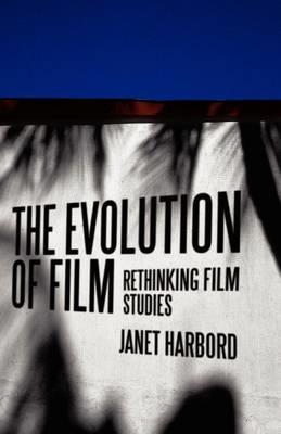 The Evolution of Film - Janet Harbord - Libro John Wiley and Sons Ltd | Libraccio.it