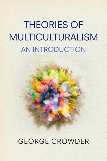 Theories of Multiculturalism - George Crowder - Libro John Wiley and Sons Ltd | Libraccio.it