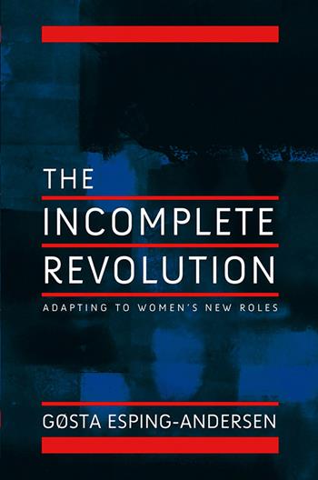 Incomplete Revolution - Gosta Esping-Andersen - Libro John Wiley and Sons Ltd | Libraccio.it