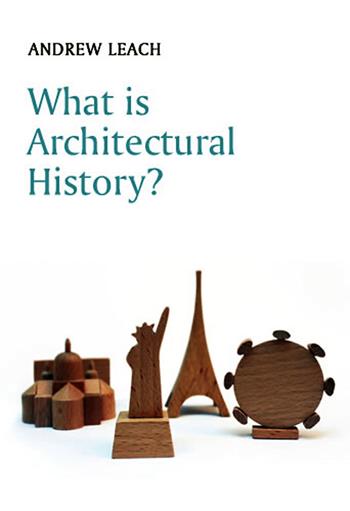 What is Architectural History? - Andrew Leach - Libro John Wiley and Sons Ltd, What is History? | Libraccio.it
