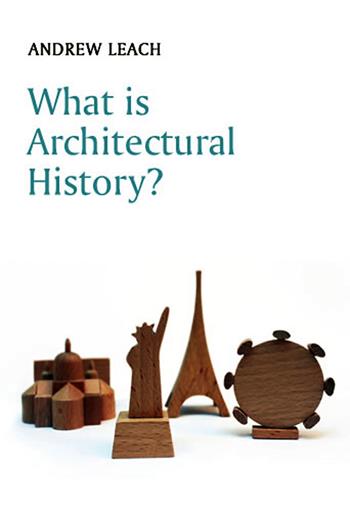 What is Architectural History? - Andrew Leach - Libro John Wiley and Sons Ltd, What is History? | Libraccio.it