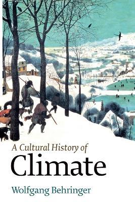 A Cultural History of Climate - Wolfgang Behringer - Libro John Wiley and Sons Ltd | Libraccio.it