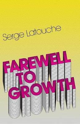 Farewell to Growth - Serge Latouche - Libro John Wiley and Sons Ltd | Libraccio.it